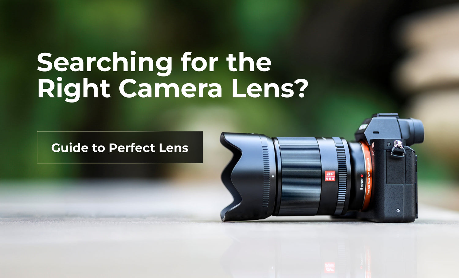 Searching for the Right Camera Lens? (Guide to Perfect Lens)