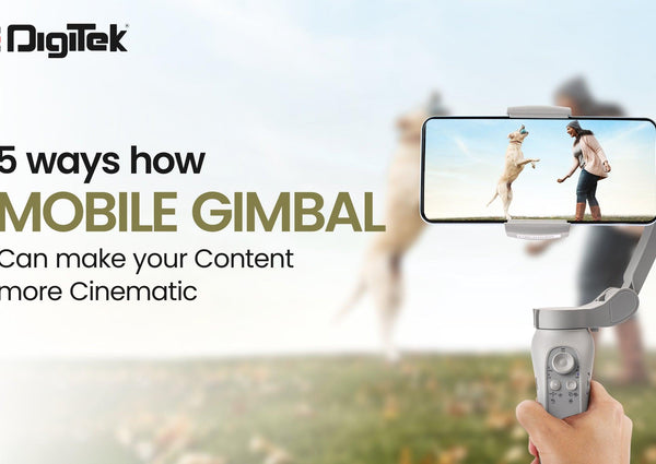 5 ways how mobile gimbal can make your content more cinematic